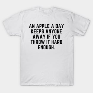 An apple a day keeps anyone away T-Shirt